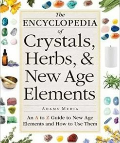BOB Headquarters The Encyclopedia Of Crystals, Herbs, And New Age Elements: An A To Z Guide To New Age Elements And How To Use Them GEAR Premium