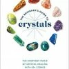 BOB Headquarters The Beginner's Guide To Crystals: The Everyday Magic Of Crystal Healing, With 65+ Stones